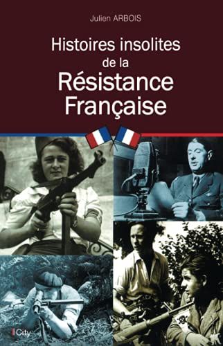 HISTOIRES INSOLITES DE LA RÉSISTANCE FRANÇAISE